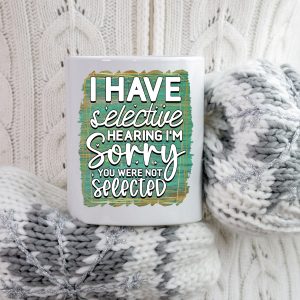 Funny Selective Hearing Mug
