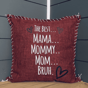 The Best... Mama.. Mommy... Mom... Bruh. Pillow Cover.