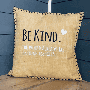 Be Kind. The World Already Has Enough Assholes. Pillow Cover
