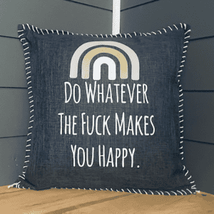 Do Whatever The Fuck Makes You Happy. Pillow Cover.
