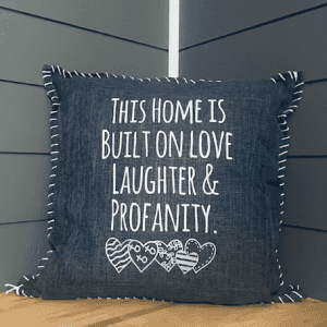 This home is built on love, laughter & profanity.