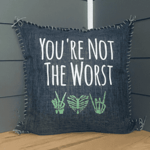 You're Not The Worst. Pillow Cover.