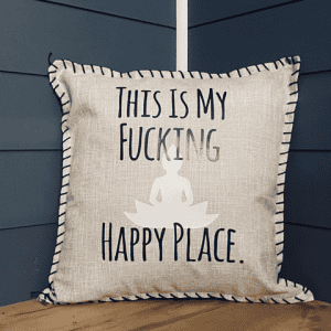 This Is My Fucking Happy Place. Pillow Cover.