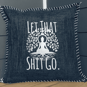 Let That Shit Go. Pillow Cover