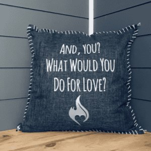 And, You? What Would You Do For Love? Pillow Cover.
