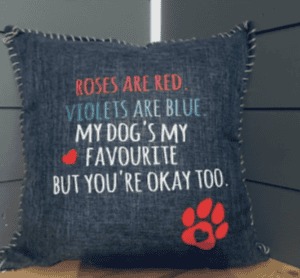 Roses are red, Violets are blue, My dog's my favourite, But you're okay too. Pillow Cover.
