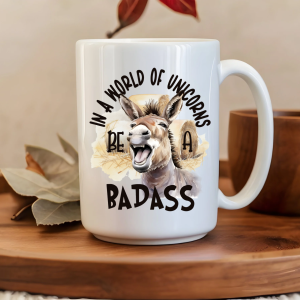 In a world of unicorns be a bad*ss Mug