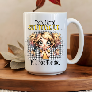 Yeah, I tried shutting up mug
